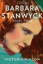 Cover art for A Life of Barbara Stanwyck: Steel-True 1907-1940