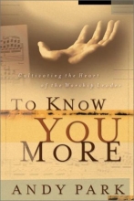 Cover art for To Know You More: Cultivating the Heart of the Worship Leader