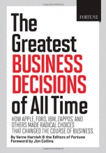 Cover art for FORTUNE The Greatest Business Decisions of All Time: How Apple, Ford, IBM, Zappos, and others made radical choices that changed the course of business.