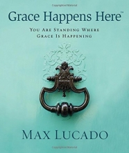 Cover art for Grace Happens Here: You Are Standing Where Grace is Happening