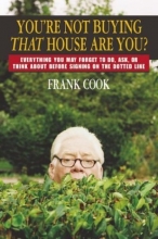 Cover art for You're Not Buying That House Are You?: Everything You May Forget to Do, Ask, or Think About Before Signing on the Dotted Line