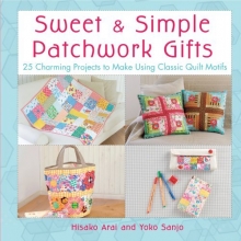 Cover art for Sweet & Simple Patchwork Gifts: 25 Charming Projects to Make Using Classic Quilt Motifs