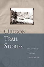 Cover art for Oregon Trail Stories: True Accounts Of Life In A Covered Wagon