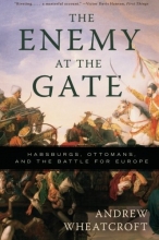 Cover art for The Enemy at the Gate: Habsburgs, Ottomans, and the Battle for Europe