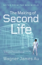 Cover art for The Making of Second Life: Notes from the New World