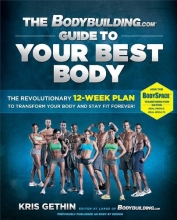 Cover art for The Bodybuilding.com Guide to Your Best Body: The Revolutionary 12-Week Plan to Transform Your Body and Stay Fit Forever