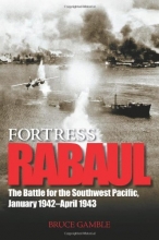 Cover art for Fortress Rabaul: The Battle for the Southwest Pacific, January 1942-April 1943