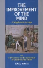 Cover art for The Improvement of the Mind: A Supplement to the Art of Logic With a Discourse on the Education of Children and Youth (Great Awakening Writings, 1725-1760)