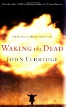 Cover art for Waking the Dead: The Glory of a Heart Fully Alive