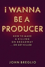 Cover art for I Wanna Be A Producer - How to Make a Killing on Broadway...or Get Killed