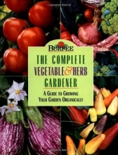 Cover art for Burpee : The Complete Vegetable & Herb Gardener : A Guide to Growing Your Garden Organically