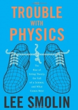 Cover art for The Trouble With Physics: The Rise of String Theory, the Fall of a Science, and What Comes Next