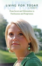 Cover art for Living for Today: From Incest and Molestation to Fearlessness and Forgiveness