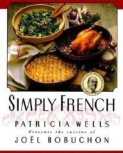 Cover art for Simply French: Patricia Wells Presents the Cuisine of Joel Robuchon