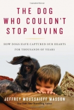 Cover art for The Dog Who Couldn't Stop Loving: How Dogs Have Captured Our Hearts for Thousands of Years