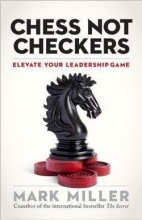 Cover art for Chess Not Checkers : Elevate Your Leadership Game (Hardcover)--by Mark Miller [2015 Edition] ISBN: 9781626563940