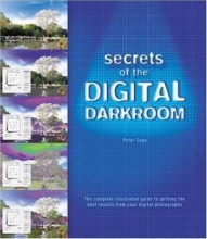 Cover art for Secrets of the Digital Darkroom: The Complete Illustrated Guide to Getting the Best Results from your Digital Photographs