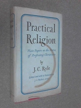 Cover art for Practical Religion: Being Plain Papers on Daily Duties, Experience Dangers and Privileges of Professing Christianity