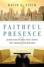 Cover art for Faithful Presence: Seven Disciplines That Shape the Church for Mission