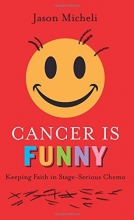 Cover art for Cancer Is Funny: Keeping Faith in Stage-Serious Chemo