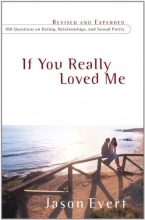 Cover art for If You Really Loved Me: 100 Questions on Dating, Relationships, and Sexual Purity