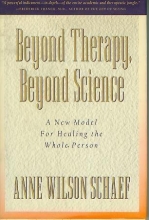Cover art for Beyond Therapy, Beyond Science: A New Model for Healing the Whole Person