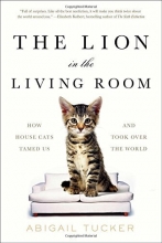 Cover art for The Lion in the Living Room: How House Cats Tamed Us and Took Over the World