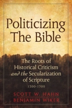 Cover art for Politicizing the Bible: The Roots of Historical Criticism and the Secularization of Scripture 1300-1700 (Herder & Herder Books)