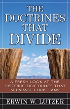 Cover art for The Doctrines That Divide: A Fresh Look at the Historical Doctrines That Separate Christians