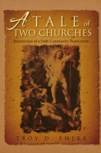 Cover art for A Tale Of Two Churches: Resurrection of a Faith Community Post Mortem