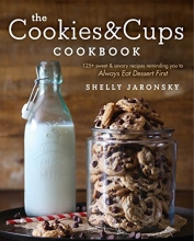 Cover art for The Cookies & Cups Cookbook: 125+ sweet & savory recipes reminding you to Always Eat Dessert First