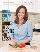 Cover art for Good Cheap Eats Dinner in 30 Minutes or Less: Fresh, Fast, and Flavorful Home-Cooked Meals, with More Than 200 Recipes