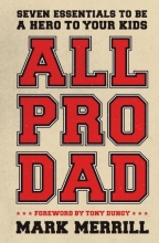 Cover art for All Pro Dad: Seven Essentials to Be a Hero to Your Kids