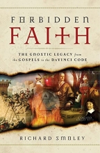 Cover art for Forbidden Faith: The Gnostic Legacy from the Gospels to The Da Vinci Code