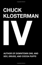 Cover art for Chuck Klosterman IV: A Decade of Curious People and Dangerous Ideas