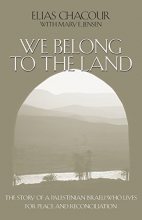 Cover art for We Belong to the Land: The Story of a Palestinian Israeli Who Lives for Peace and Reconciliation (KESS LIVES JUST & VI)