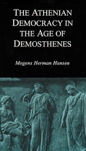 Cover art for The Athenian Democracy in the Age of Demosthenes: Structure, Principles, and Ideology