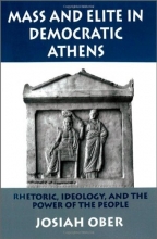 Cover art for Mass and Elite in Democratic Athens: Rhetoric, Ideology, and the Power of the People