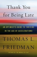 Cover art for Thank You for Being Late: An Optimist's Guide to Thriving in the Age of Accelerations