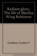 Cover art for Radiant glory: The life of Martha Wing Robinson