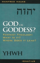 Cover art for God or Goddess?: Feminist Theology : What Is It? Where Does It Lead?