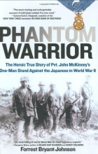 Cover art for Phantom Warrior: The Heroic True Story of Pvt. John McKinney's One-Man StandAgainst the Japanese in World War II