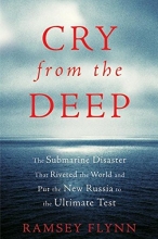Cover art for Cry from the Deep: The Submarine Disaster That Riveted the World and Put the New Russia to the Ultimate Test
