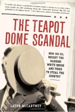 Cover art for The Teapot Dome Scandal: How Big Oil Bought the Harding White House and Tried to Steal the Country