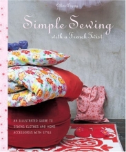 Cover art for Simple Sewing with a French Twist: An Illustrated Guide to Sewing Clothes and Home Accessories with Style
