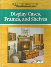 Cover art for Display cases, frames, and shelves (Build-it-better-yourself woodworking projects)