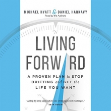 Cover art for Living Forward: A Proven Plan to Stop Drifting and Get the Life You Want