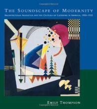 Cover art for The Soundscape of Modernity: Architectural Acoustics and the Culture of Listening in America, 1900-1933