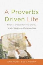 Cover art for A Proverbs Driven Life: Timeless Wisdom for Your Words, Work, Wealth, and Relationships