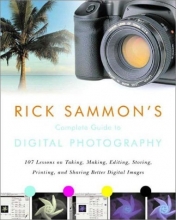 Cover art for Rick Sammon's Complete Guide to Digital Photography: 107 Lessons on Taking, Making, Editing, Storing, Printing, and Sharing Better Digital Images with